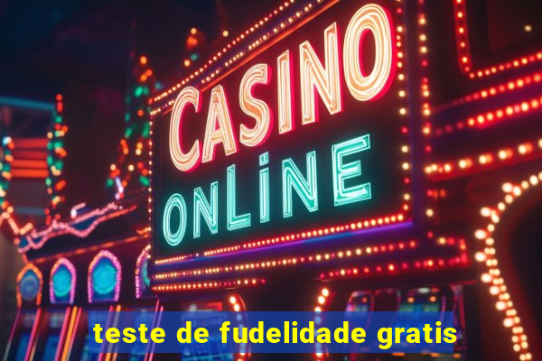 teste de fudelidade gratis